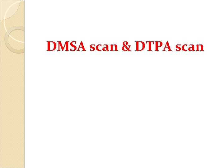 DMSA scan & DTPA scan 