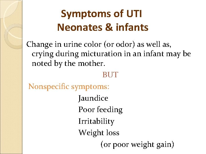 Symptoms of UTI Neonates & infants Change in urine color (or odor) as well