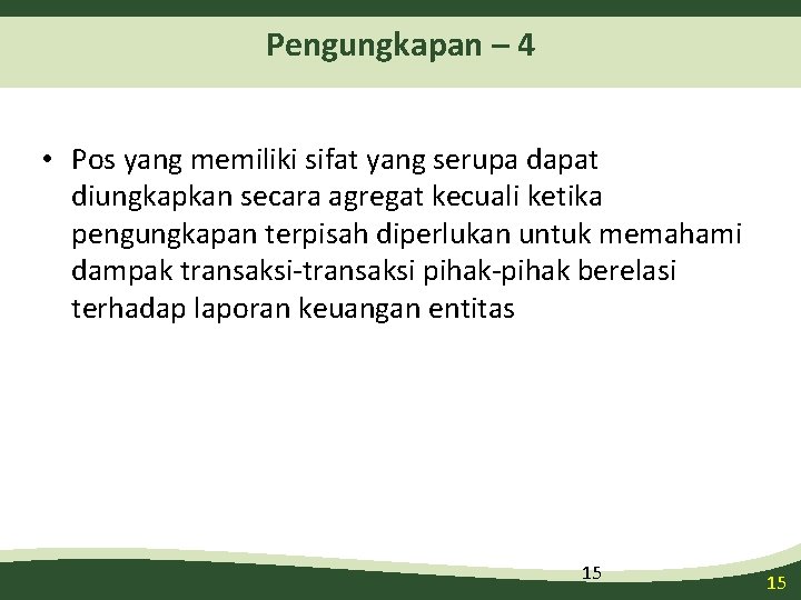 Pengungkapan – 4 • Pos yang memiliki sifat yang serupa dapat diungkapkan secara agregat