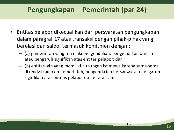 Pengungkapan – Pemerintah (par 24) • Entitas pelapor dikecualikan dari persyaratan pengungkapan dalam paragraf