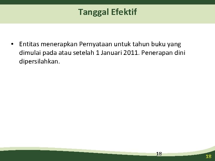 Tanggal Efektif • Entitas menerapkan Pernyataan untuk tahun buku yang dimulai pada atau setelah