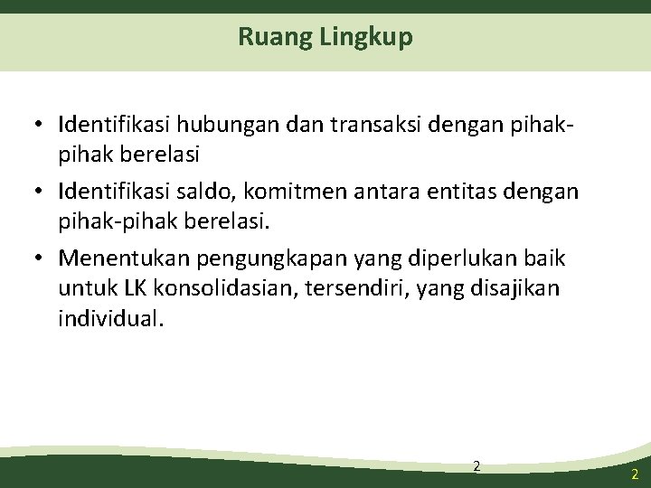 Ruang Lingkup • Identifikasi hubungan dan transaksi dengan pihak berelasi • Identifikasi saldo, komitmen