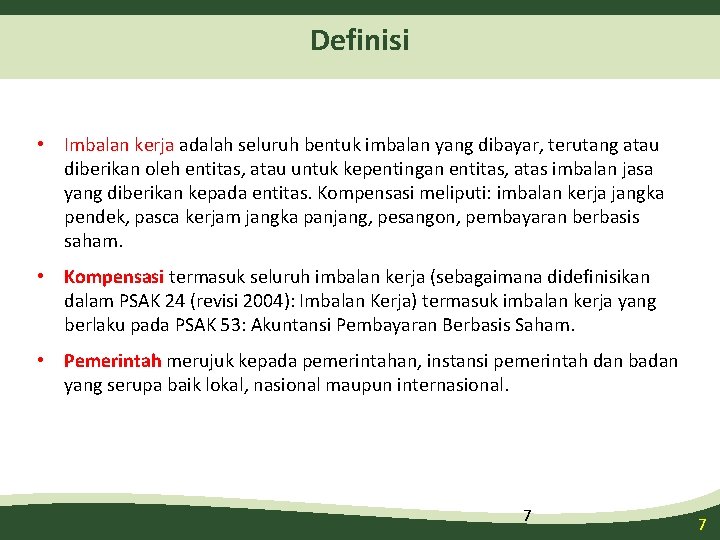 Definisi • Imbalan kerja adalah seluruh bentuk imbalan yang dibayar, terutang atau diberikan oleh