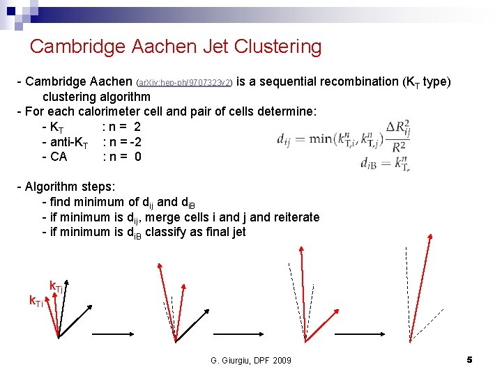 Cambridge Aachen Jet Clustering - Cambridge Aachen (ar. Xiv: hep-ph/9707323 v 2) is a