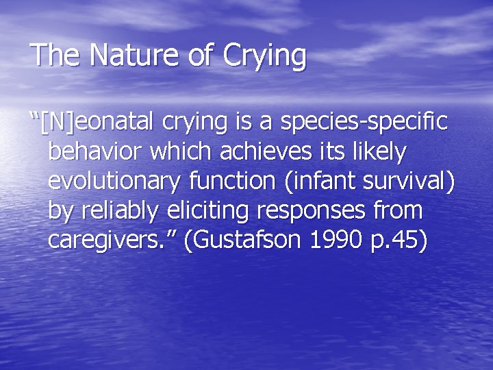 The Nature of Crying “[N]eonatal crying is a species-specific behavior which achieves its likely