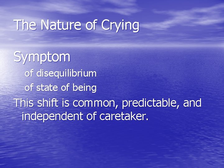 The Nature of Crying Symptom of disequilibrium of state of being This shift is