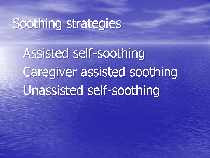 Soothing strategies Assisted self-soothing Caregiver assisted soothing Unassisted self-soothing 