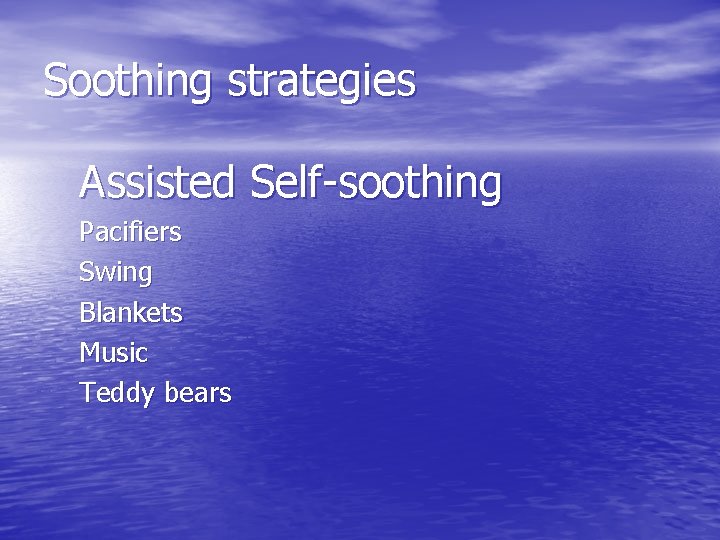 Soothing strategies Assisted Self-soothing Pacifiers Swing Blankets Music Teddy bears 