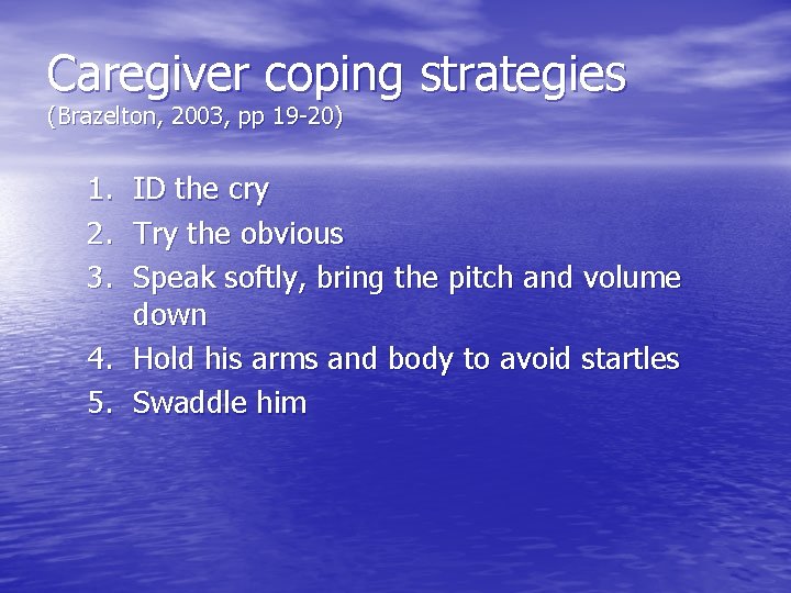 Caregiver coping strategies (Brazelton, 2003, pp 19 -20) 1. ID the cry 2. Try