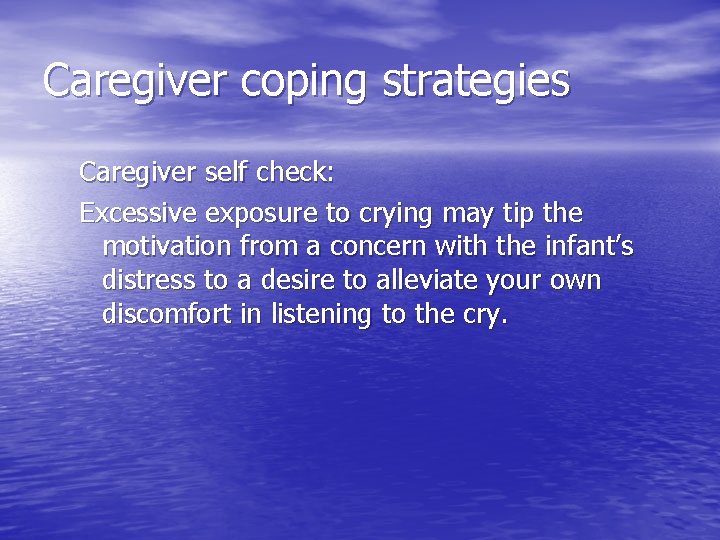 Caregiver coping strategies Caregiver self check: Excessive exposure to crying may tip the motivation