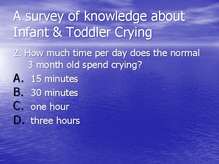 A survey of knowledge about Infant & Toddler Crying 2. How much time per