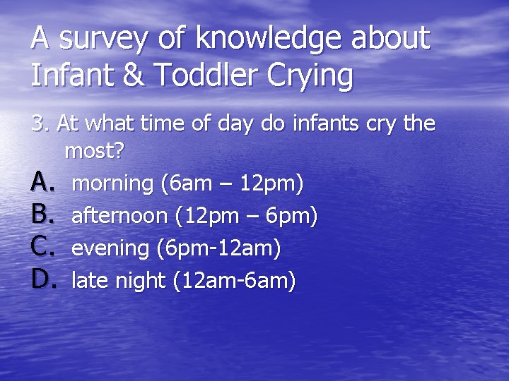 A survey of knowledge about Infant & Toddler Crying 3. At what time of