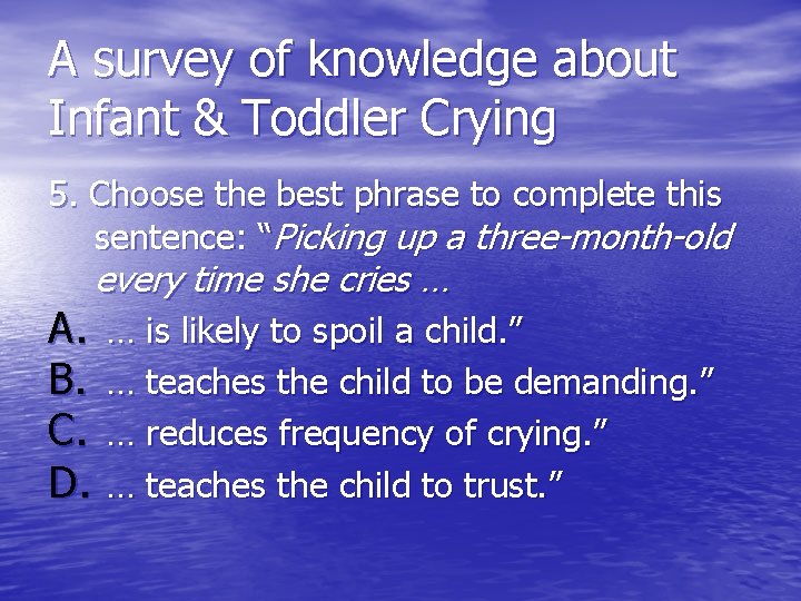 A survey of knowledge about Infant & Toddler Crying 5. Choose the best phrase