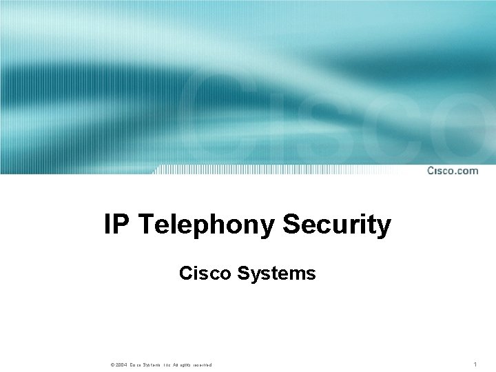 IP Telephony Security Cisco Systems © 2004, Cisco Systems, Inc. All rights reserved 1