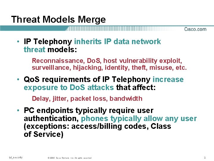 Threat Models Merge • IP Telephony inherits IP data network threat models: Reconnaissance, Do.