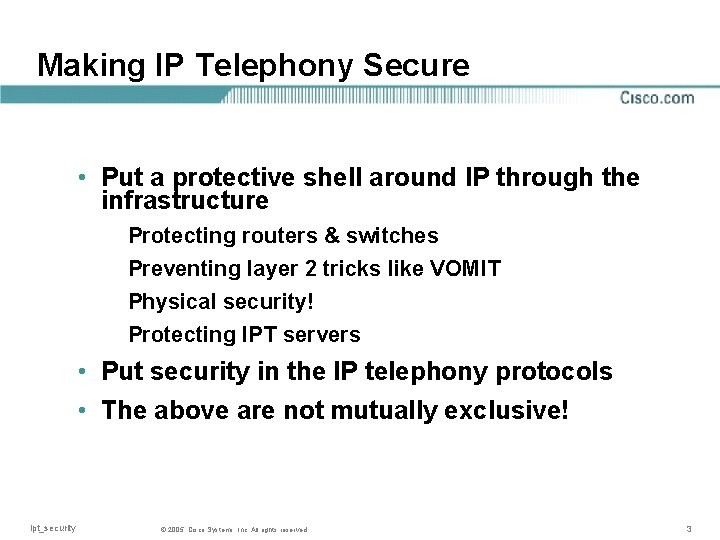 Making IP Telephony Secure • Put a protective shell around IP through the infrastructure
