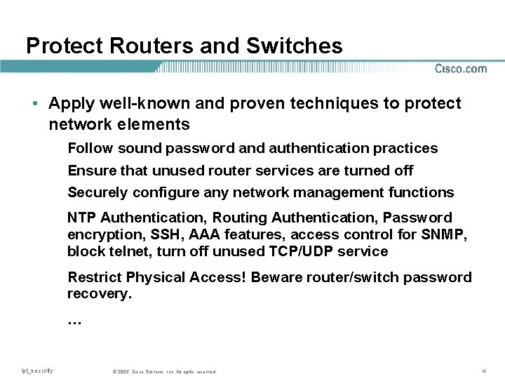 Protect Routers and Switches • Apply well-known and proven techniques to protect network elements