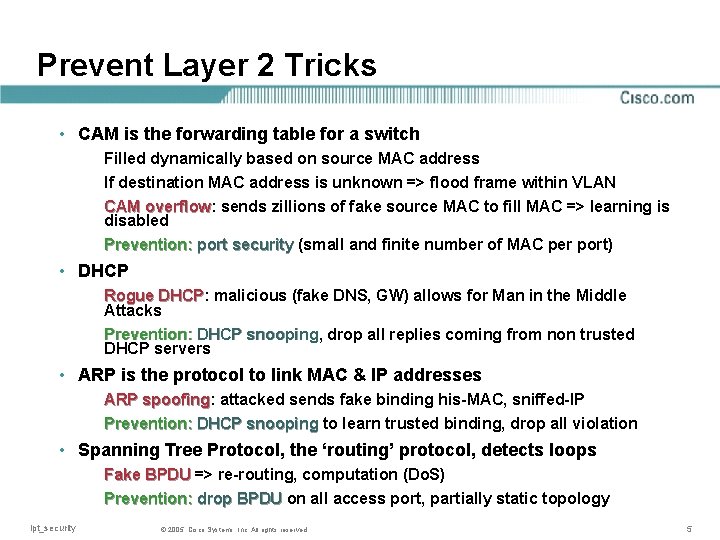 Prevent Layer 2 Tricks • CAM is the forwarding table for a switch Filled