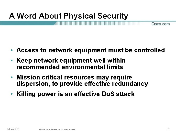 A Word About Physical Security • Access to network equipment must be controlled •