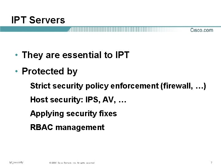 IPT Servers • They are essential to IPT • Protected by Strict security policy