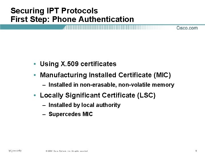 Securing IPT Protocols First Step: Phone Authentication • Using X. 509 certificates • Manufacturing