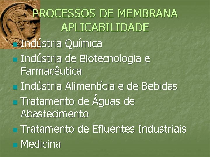 PROCESSOS DE MEMBRANA APLICABILIDADE Indústria Química n Indústria de Biotecnologia e Farmacêutica n Indústria