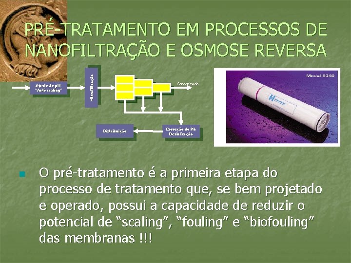 Ajuste de p. H “Anti-scaling” Microfiltração PRÉ-TRATAMENTO EM PROCESSOS DE NANOFILTRAÇÃO E OSMOSE REVERSA