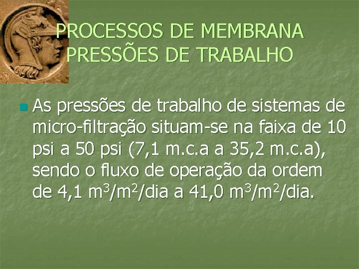 PROCESSOS DE MEMBRANA PRESSÕES DE TRABALHO n As pressões de trabalho de sistemas de