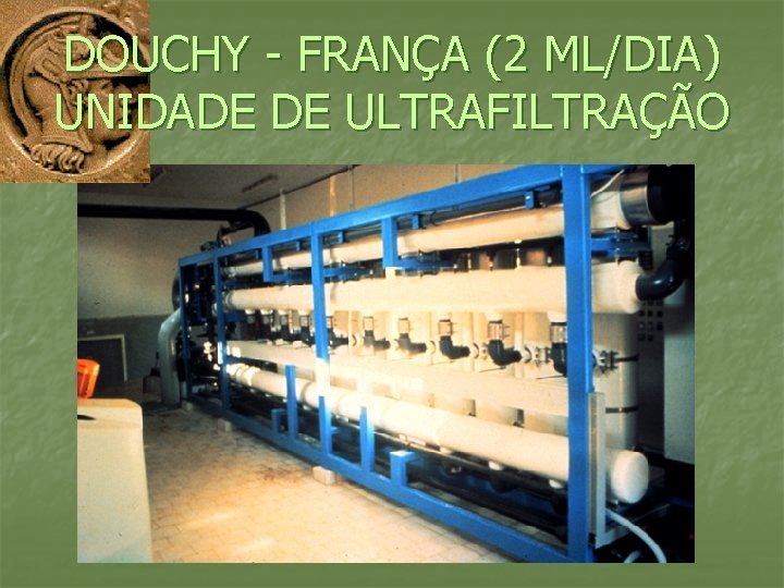 DOUCHY - FRANÇA (2 ML/DIA) UNIDADE DE ULTRAFILTRAÇÃO 