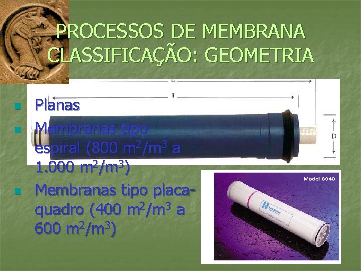 PROCESSOS DE MEMBRANA CLASSIFICAÇÃO: GEOMETRIA n n n Planas Membranas tipo espiral (800 m