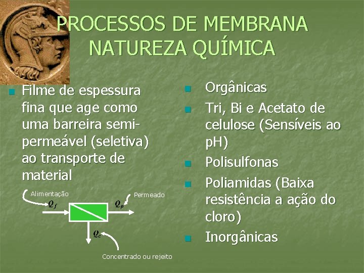 PROCESSOS DE MEMBRANA NATUREZA QUÍMICA n Filme de espessura fina que age como uma