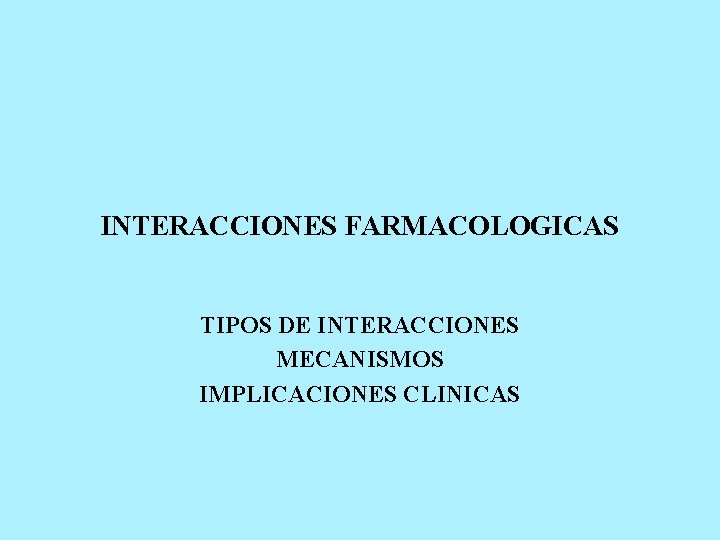 INTERACCIONES FARMACOLOGICAS TIPOS DE INTERACCIONES MECANISMOS IMPLICACIONES CLINICAS 