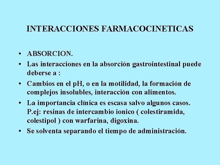 INTERACCIONES FARMACOCINETICAS • ABSORCION. • Las interacciones en la absorción gastrointestinal puede deberse a