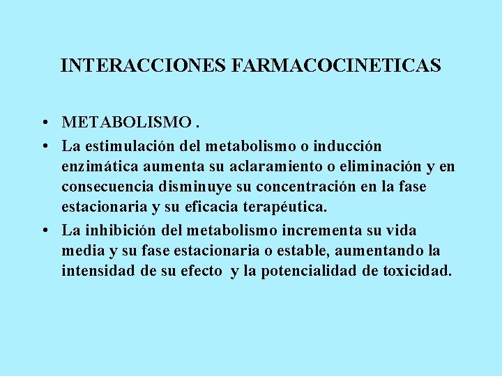 INTERACCIONES FARMACOCINETICAS • METABOLISMO. • La estimulación del metabolismo o inducción enzimática aumenta su