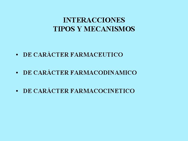 INTERACCIONES TIPOS Y MECANISMOS • DE CARÁCTER FARMACEUTICO • DE CARÁCTER FARMACODINAMICO • DE