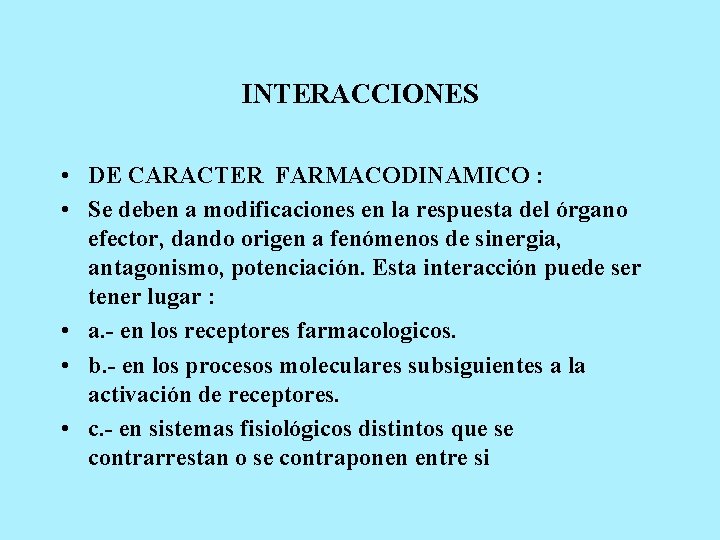 INTERACCIONES • DE CARACTER FARMACODINAMICO : • Se deben a modificaciones en la respuesta