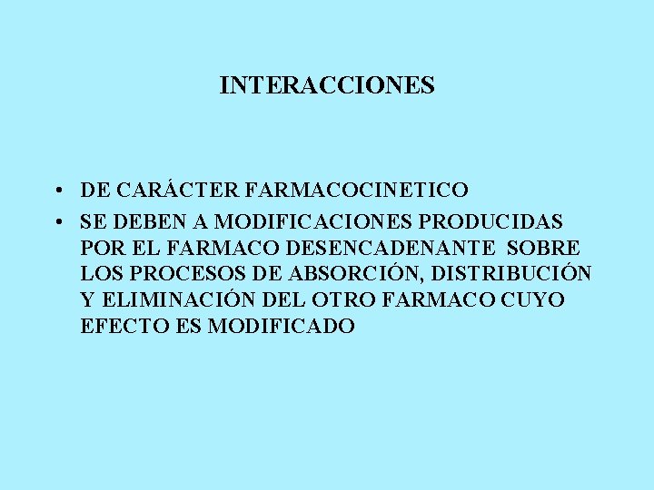 INTERACCIONES • DE CARÁCTER FARMACOCINETICO • SE DEBEN A MODIFICACIONES PRODUCIDAS POR EL FARMACO