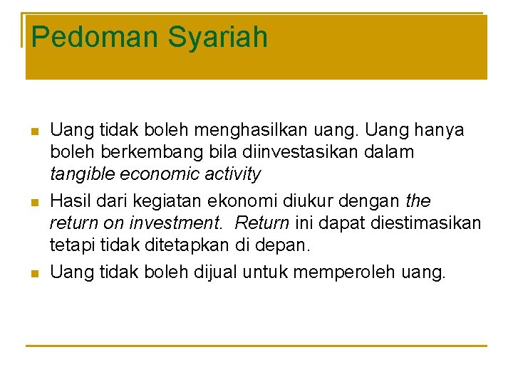 Pedoman Syariah n n n Uang tidak boleh menghasilkan uang. Uang hanya boleh berkembang