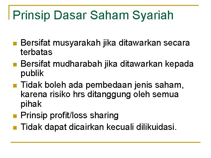 Prinsip Dasar Saham Syariah n n n Bersifat musyarakah jika ditawarkan secara terbatas Bersifat