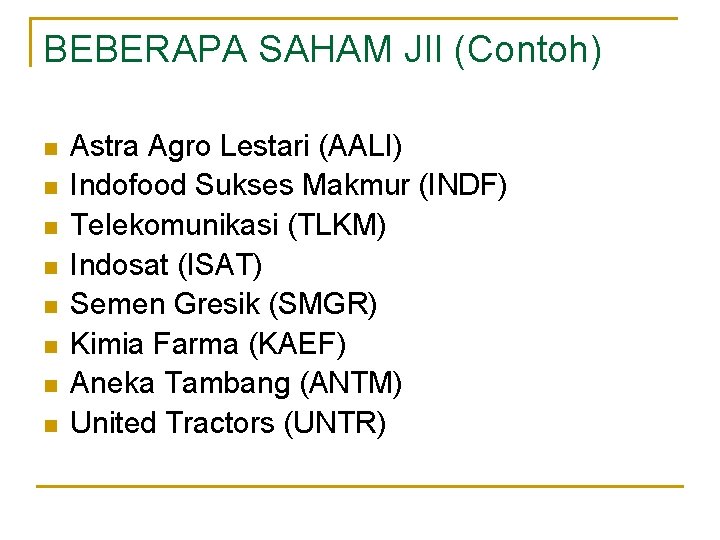 BEBERAPA SAHAM JII (Contoh) n n n n Astra Agro Lestari (AALI) Indofood Sukses