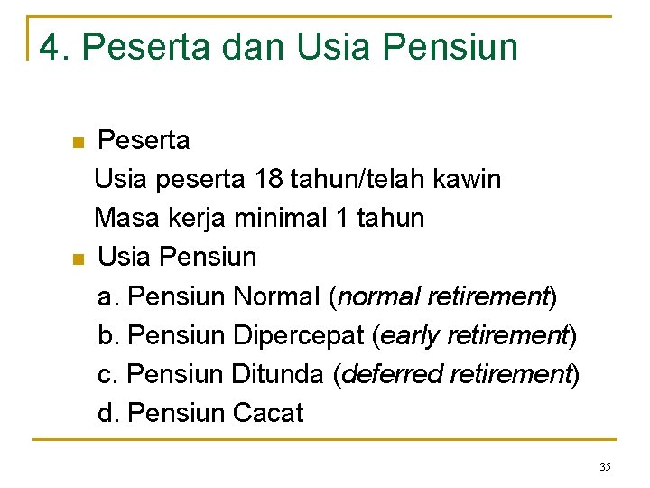 4. Peserta dan Usia Pensiun n n Peserta Usia peserta 18 tahun/telah kawin Masa