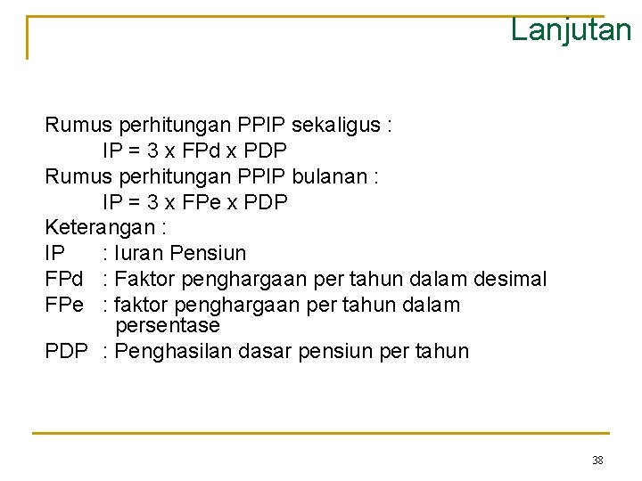 Lanjutan Rumus perhitungan PPIP sekaligus : IP = 3 x FPd x PDP Rumus