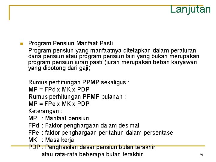 Lanjutan n Program Pensiun Manfaat Pasti Program pensiun yang manfaatnya ditetapkan dalam peraturan dana