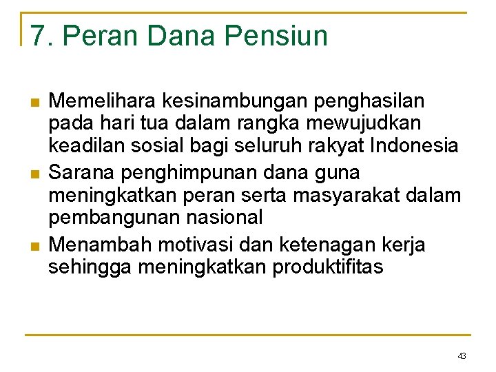 7. Peran Dana Pensiun n Memelihara kesinambungan penghasilan pada hari tua dalam rangka mewujudkan