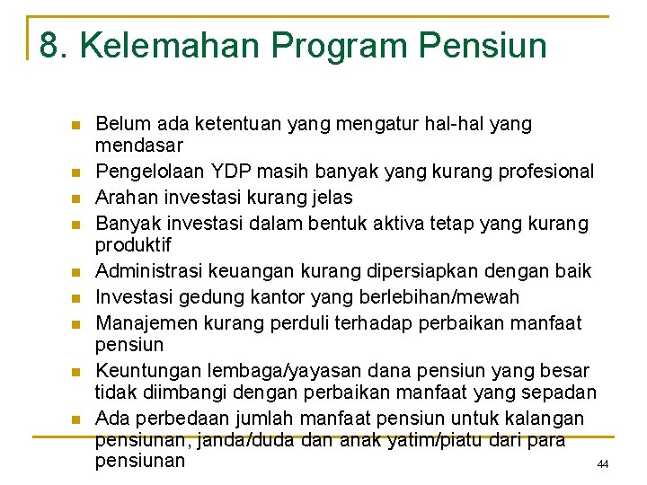 8. Kelemahan Program Pensiun n n n n Belum ada ketentuan yang mengatur hal-hal