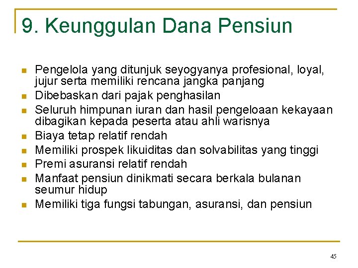 9. Keunggulan Dana Pensiun n n n n Pengelola yang ditunjuk seyogyanya profesional, loyal,