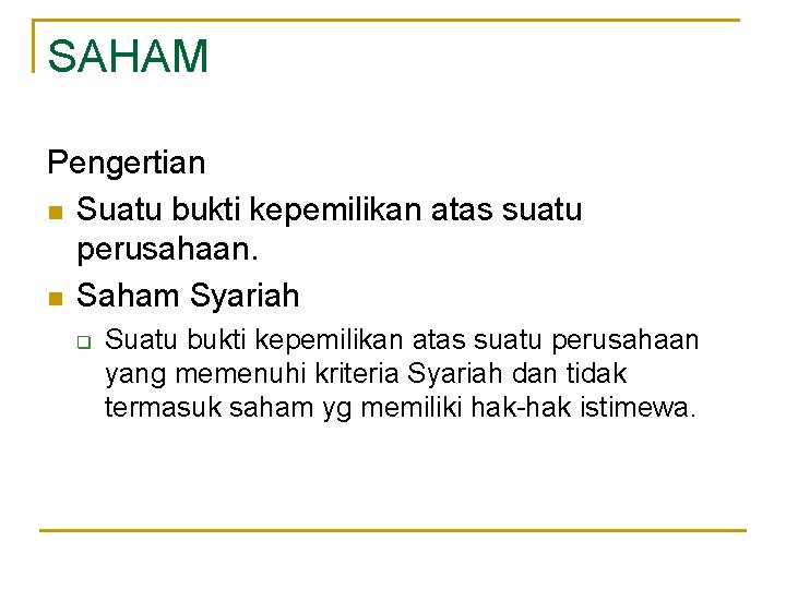 SAHAM Pengertian n Suatu bukti kepemilikan atas suatu perusahaan. n Saham Syariah q Suatu