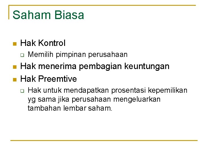 Saham Biasa n Hak Kontrol q n n Memilih pimpinan perusahaan Hak menerima pembagian