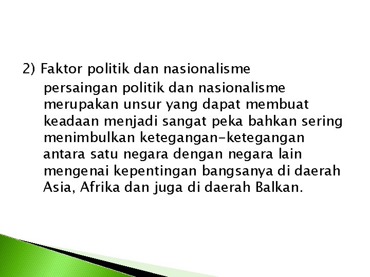 2) Faktor politik dan nasionalisme persaingan politik dan nasionalisme merupakan unsur yang dapat membuat