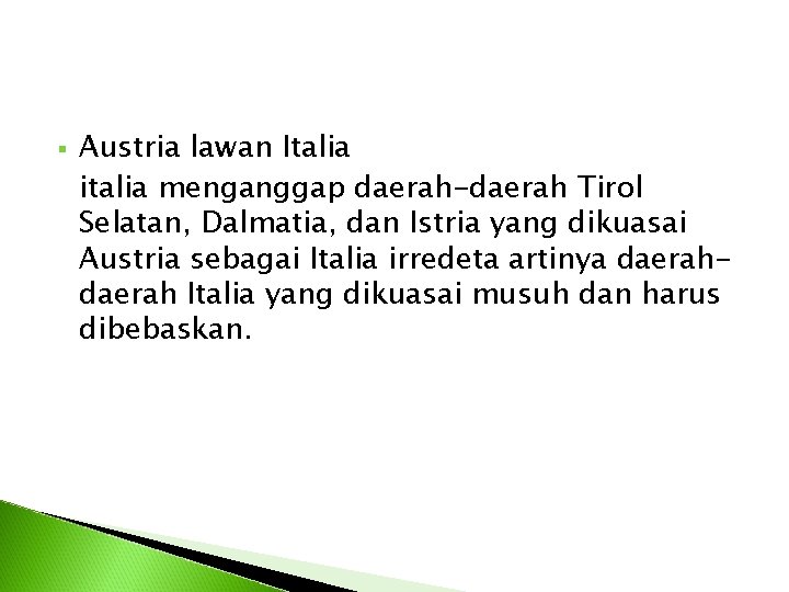 § Austria lawan Italia italia menganggap daerah-daerah Tirol Selatan, Dalmatia, dan Istria yang dikuasai